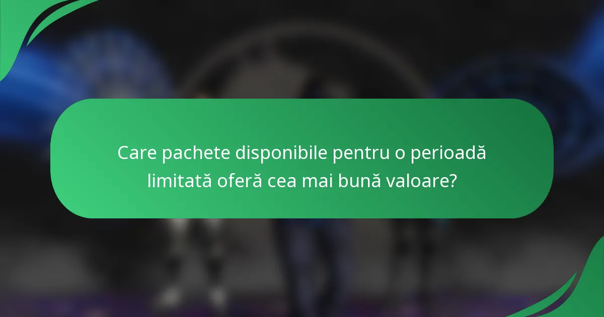 Care pachete disponibile pentru o perioadă limitată oferă cea mai bună valoare?