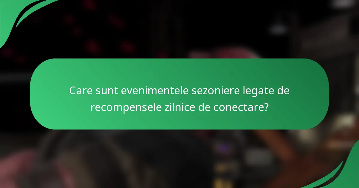 Care sunt evenimentele sezoniere legate de recompensele zilnice de conectare?