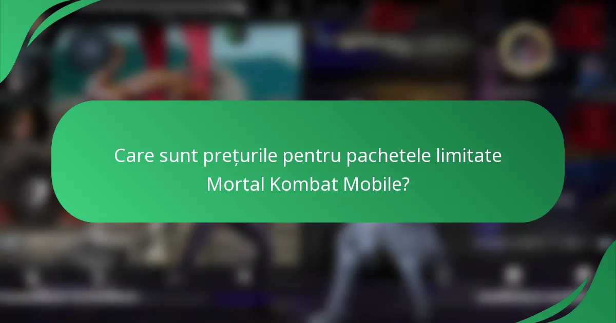 Care sunt prețurile pentru pachetele limitate Mortal Kombat Mobile?