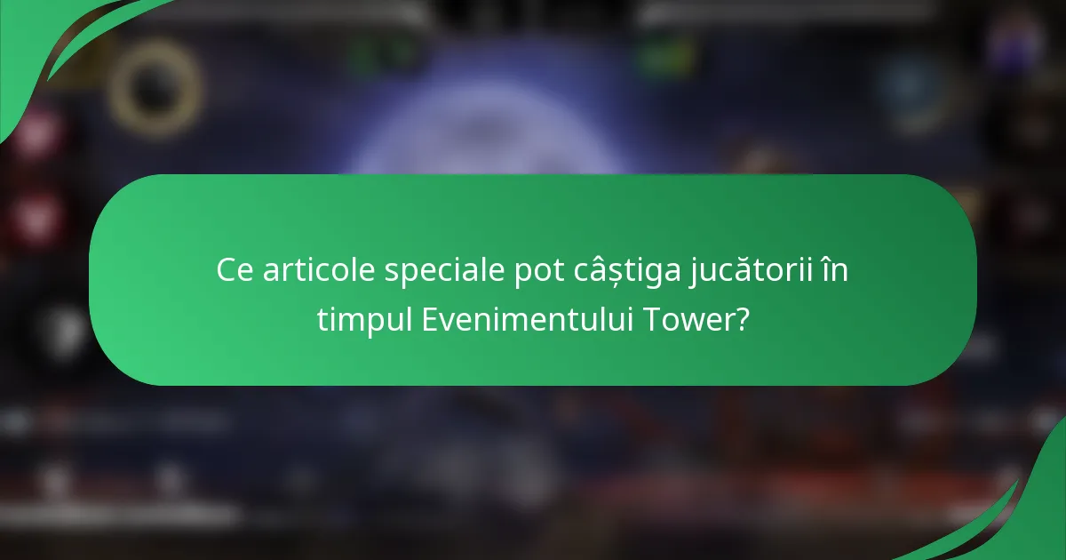 Ce articole speciale pot câștiga jucătorii în timpul Evenimentului Tower?