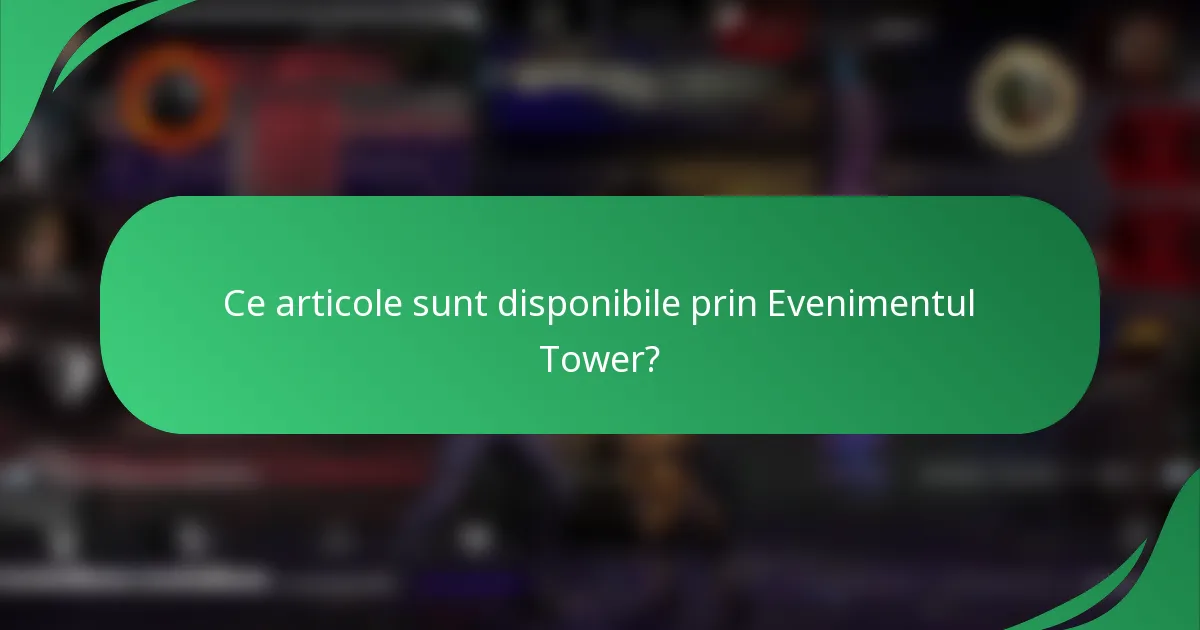 Ce articole sunt disponibile prin Evenimentul Tower?