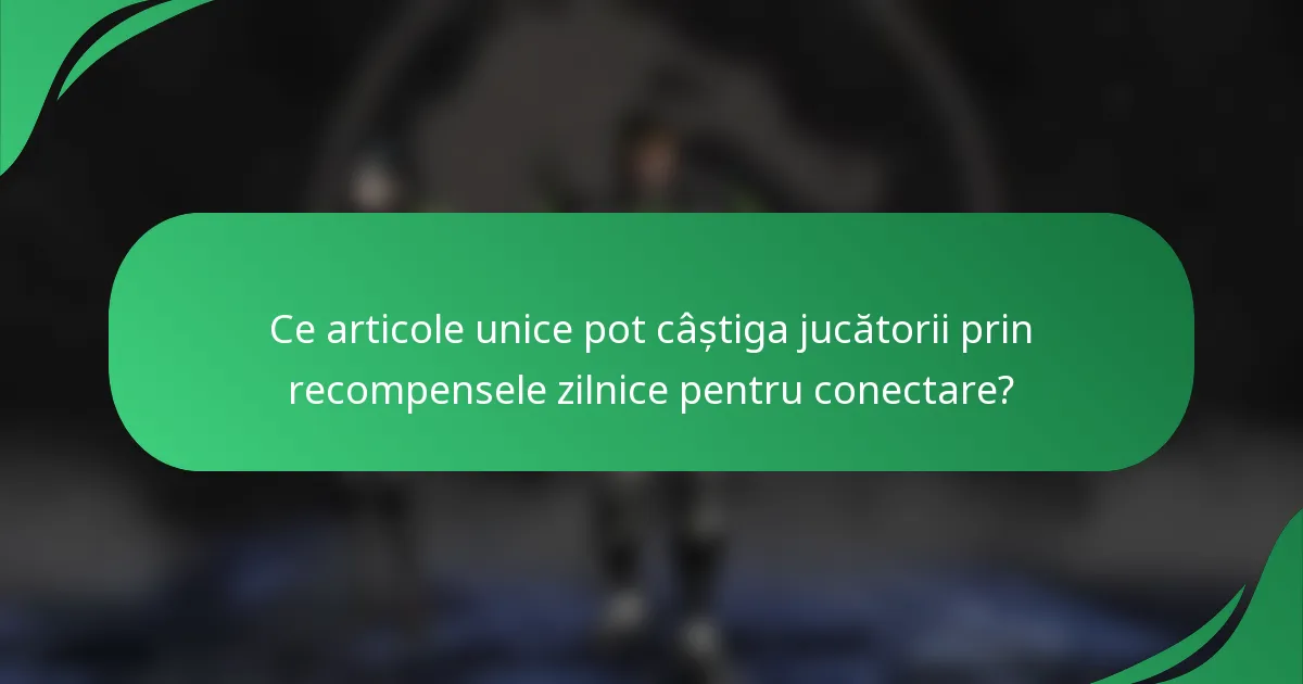 Ce articole unice pot câștiga jucătorii prin recompensele zilnice pentru conectare?