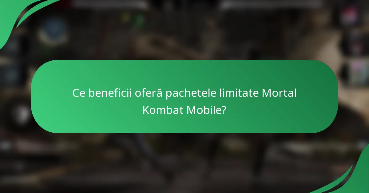 Ce beneficii oferă pachetele limitate Mortal Kombat Mobile?