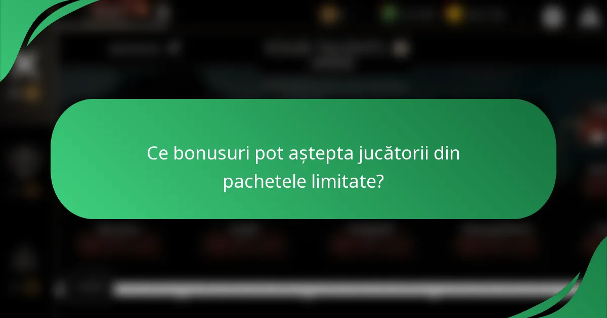 Ce bonusuri pot aștepta jucătorii din pachetele limitate?