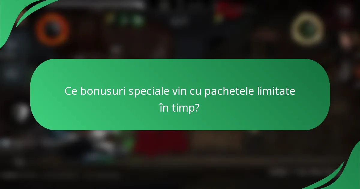 Ce bonusuri speciale vin cu pachetele limitate în timp?