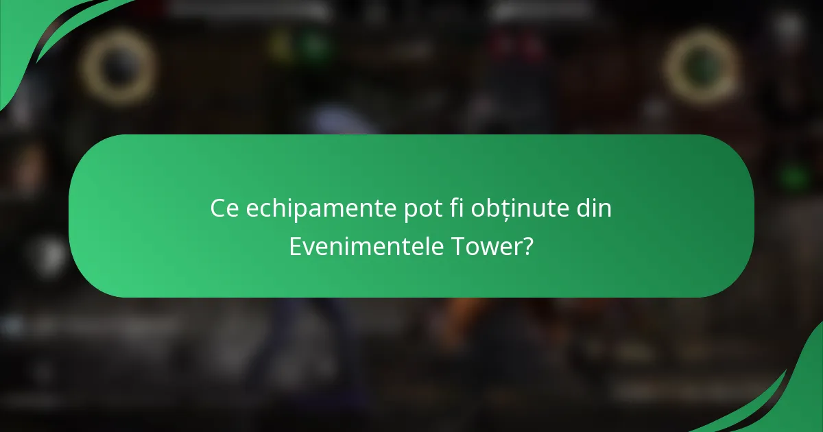 Ce echipamente pot fi obținute din Evenimentele Tower?