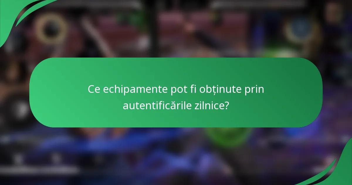 Ce echipamente pot fi obținute prin autentificările zilnice?
