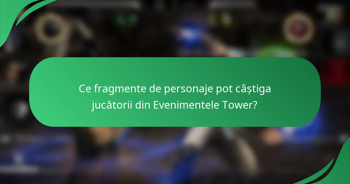 Ce fragmente de personaje pot câștiga jucătorii din Evenimentele Tower?