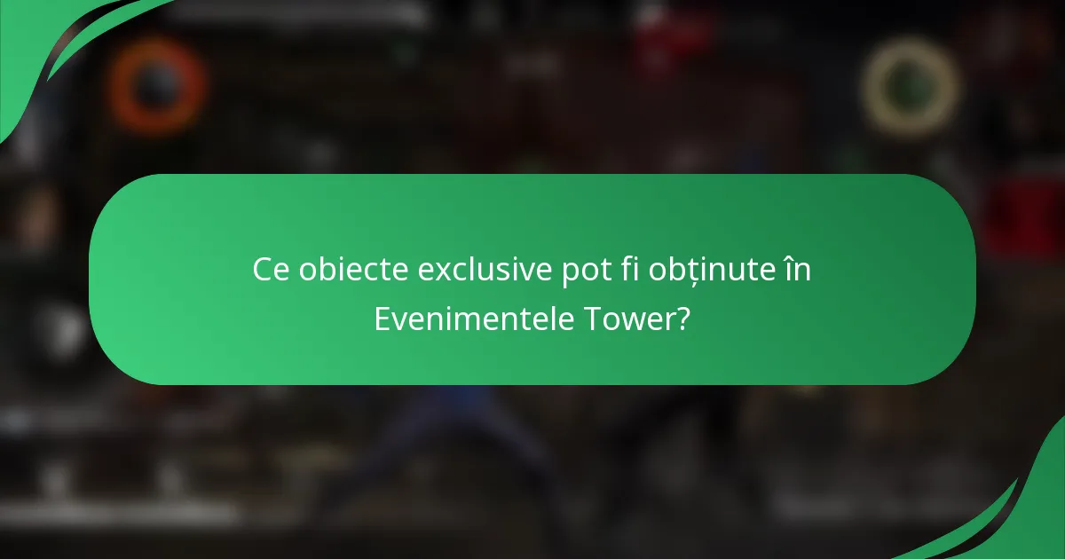 Ce obiecte exclusive pot fi obținute în Evenimentele Tower?