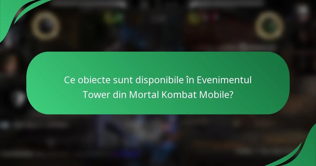 Ce obiecte sunt disponibile în Evenimentul Tower din Mortal Kombat Mobile?