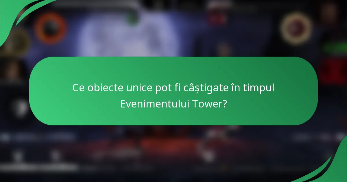 Ce obiecte unice pot fi câștigate în timpul Evenimentului Tower?