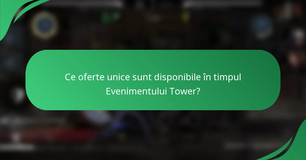 Ce oferte unice sunt disponibile în timpul Evenimentului Tower?