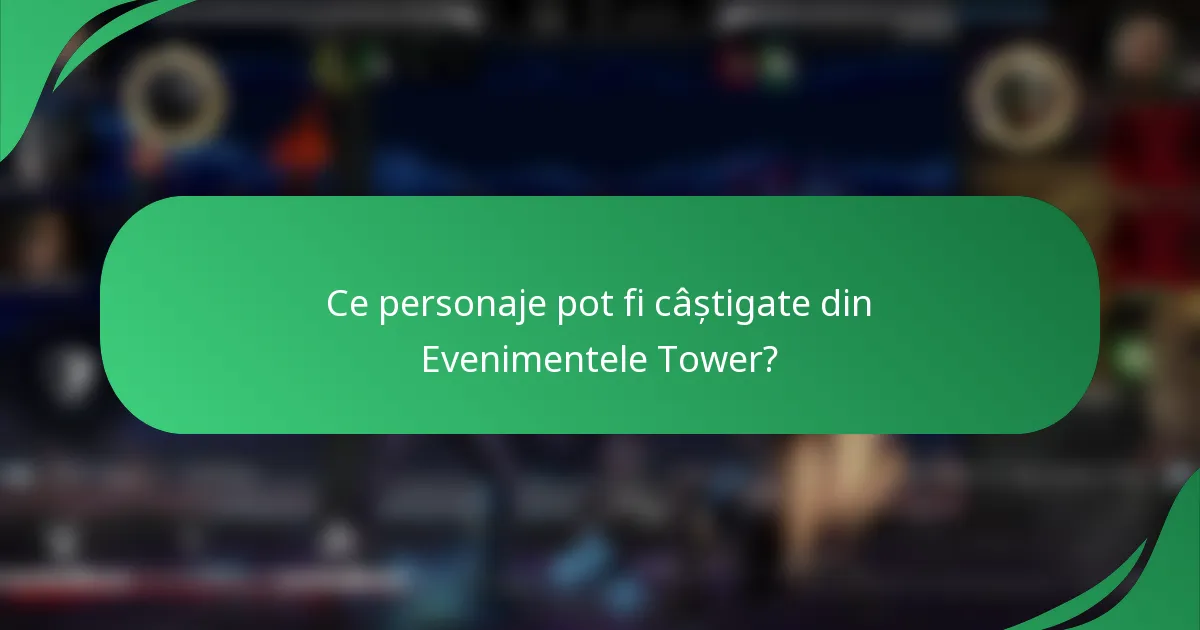 Ce personaje pot fi câștigate din Evenimentele Tower?
