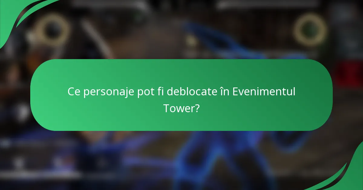 Ce personaje pot fi deblocate în Evenimentul Tower?