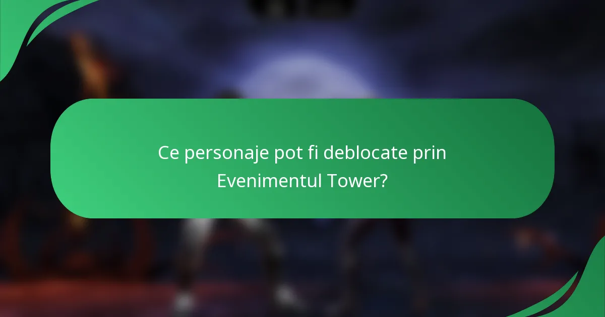 Ce personaje pot fi deblocate prin Evenimentul Tower?