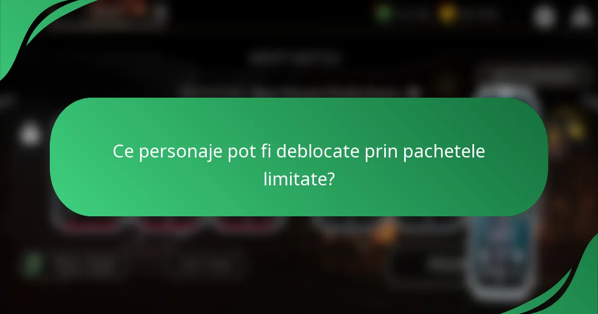 Ce personaje pot fi deblocate prin pachetele limitate?