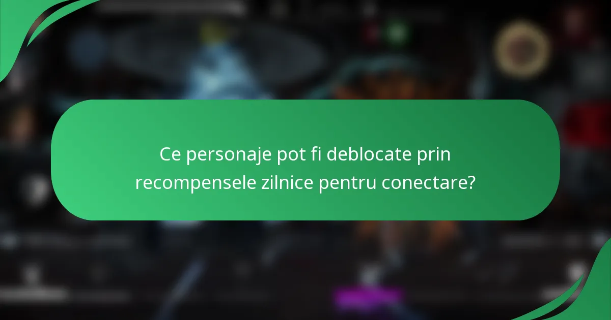 Ce personaje pot fi deblocate prin recompensele zilnice pentru conectare?