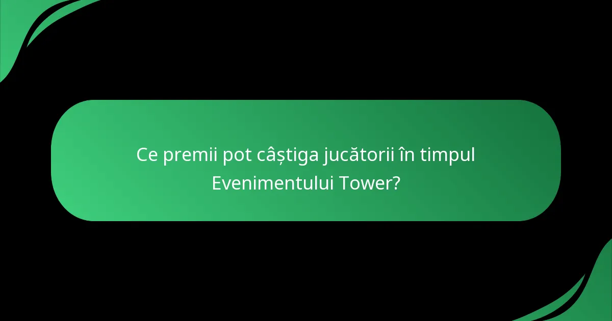 Ce premii pot câștiga jucătorii în timpul Evenimentului Tower?