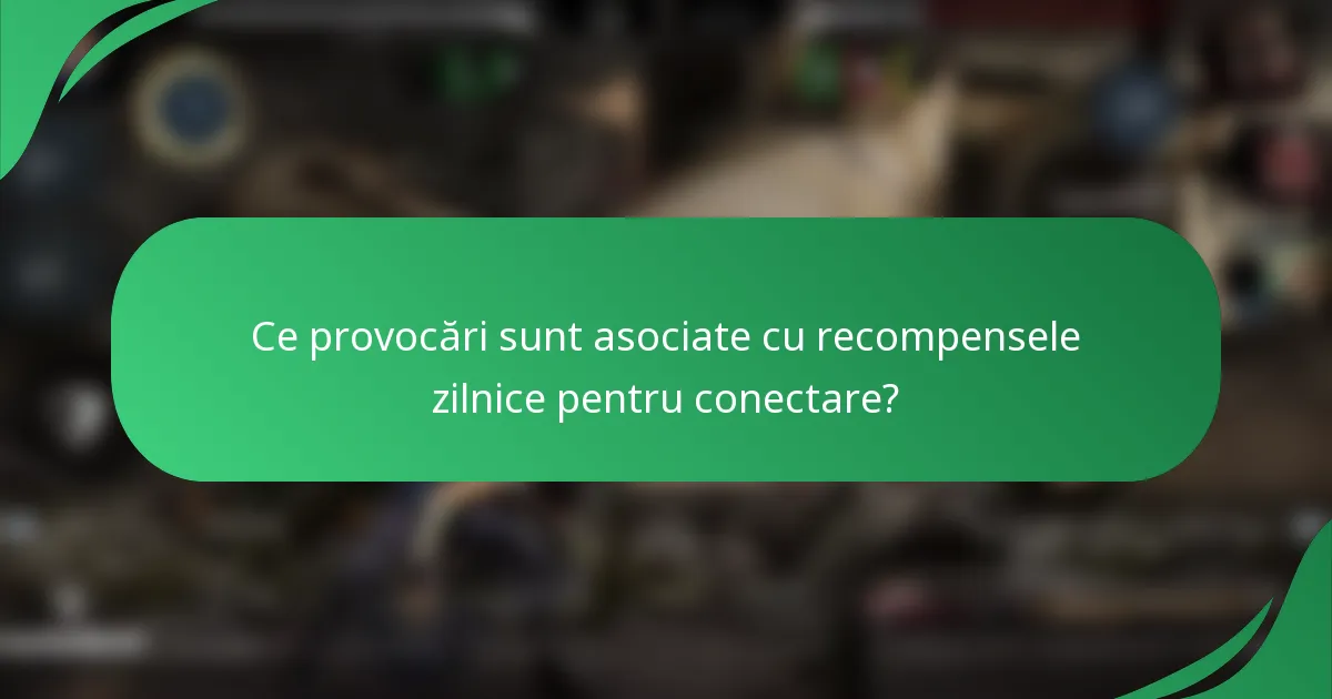 Ce provocări sunt asociate cu recompensele zilnice pentru conectare?