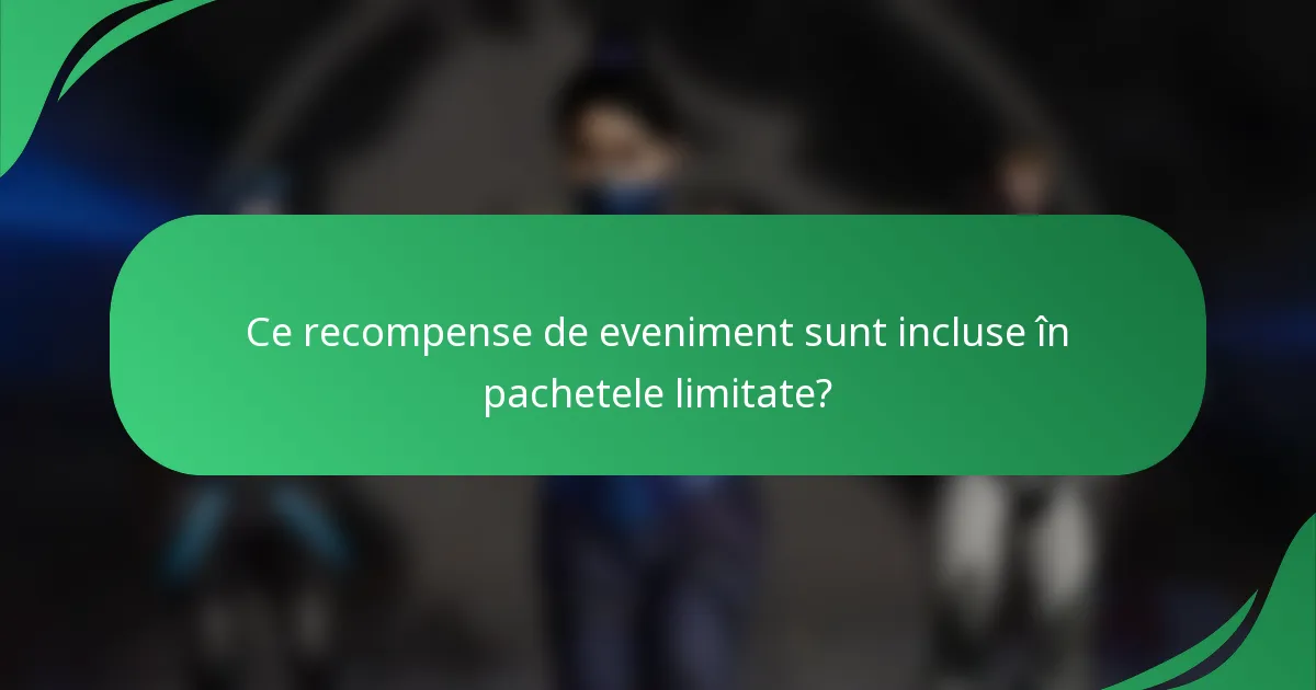 Ce recompense de eveniment sunt incluse în pachetele limitate?