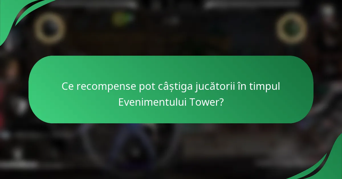 Ce recompense pot câștiga jucătorii în timpul Evenimentului Tower?