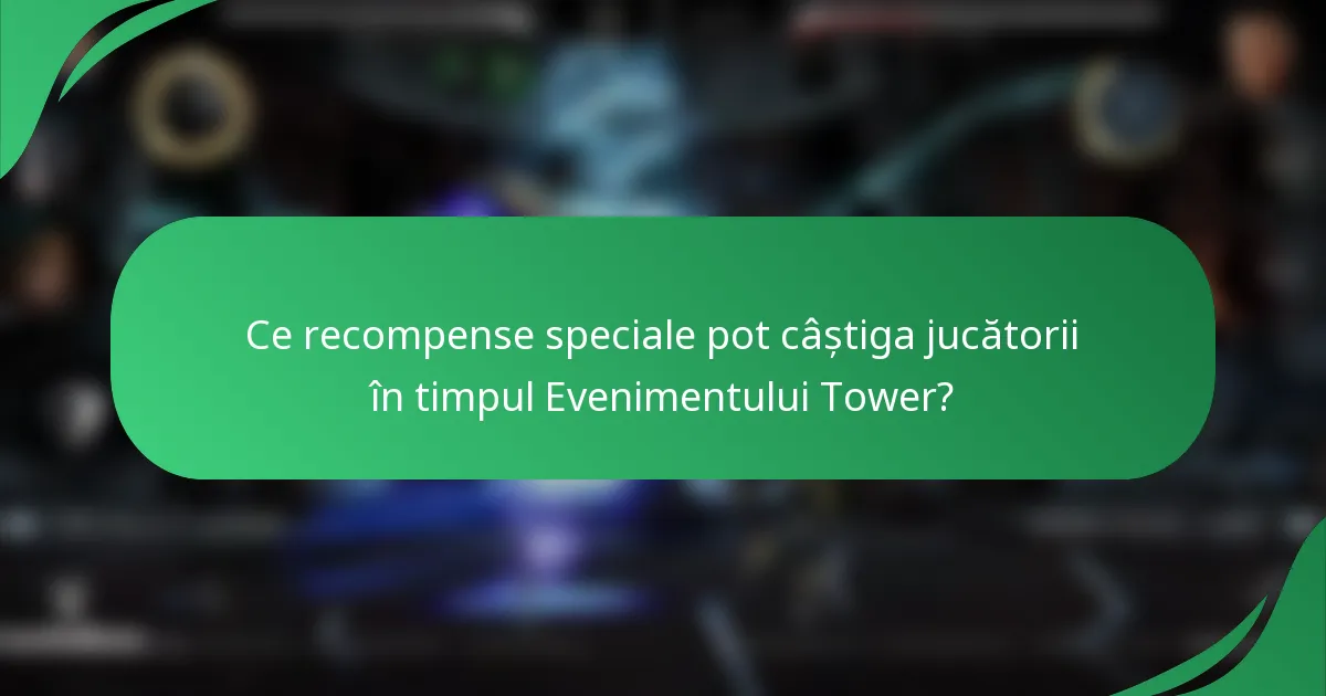 Ce recompense speciale pot câștiga jucătorii în timpul Evenimentului Tower?