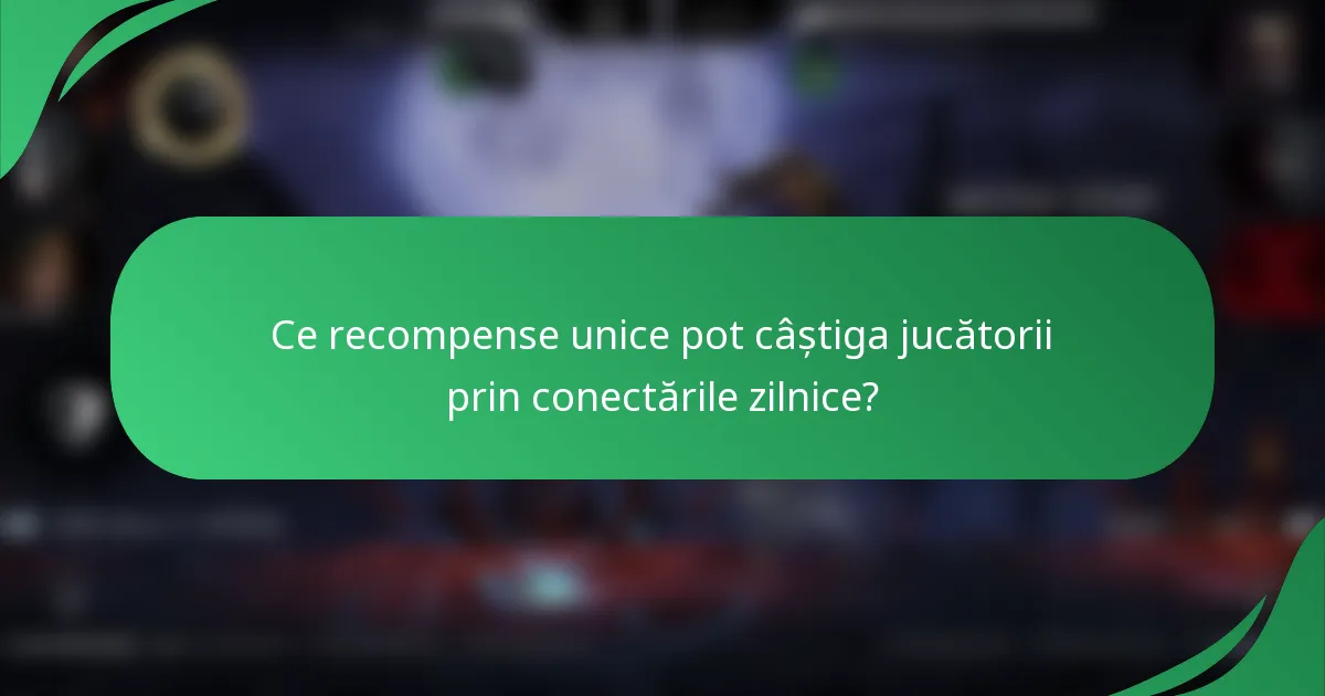 Ce recompense unice pot câștiga jucătorii prin conectările zilnice?
