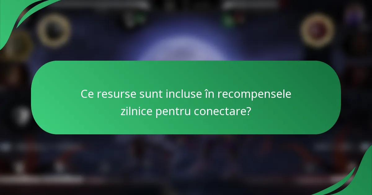 Ce resurse sunt incluse în recompensele zilnice pentru conectare?