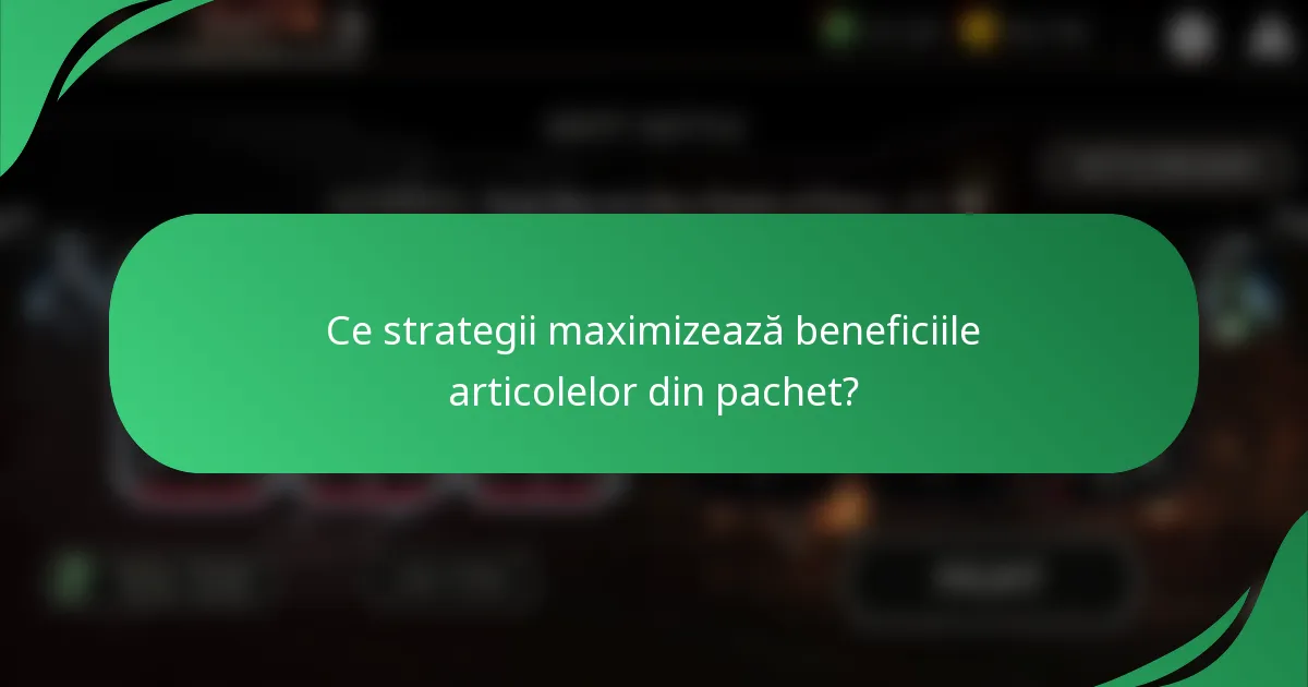 Ce strategii maximizează beneficiile articolelor din pachet?