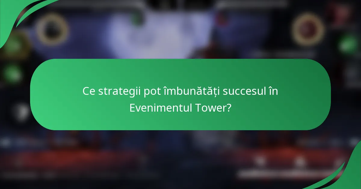 Ce strategii pot îmbunătăți succesul în Evenimentul Tower?