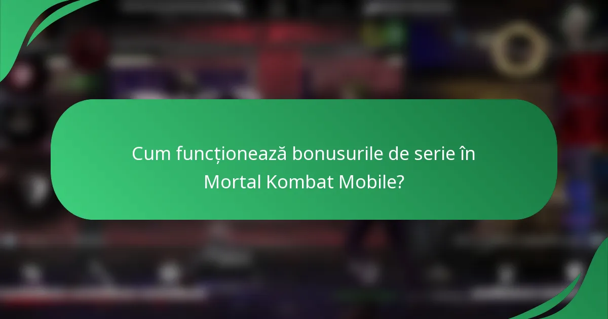 Cum funcționează bonusurile de serie în Mortal Kombat Mobile?