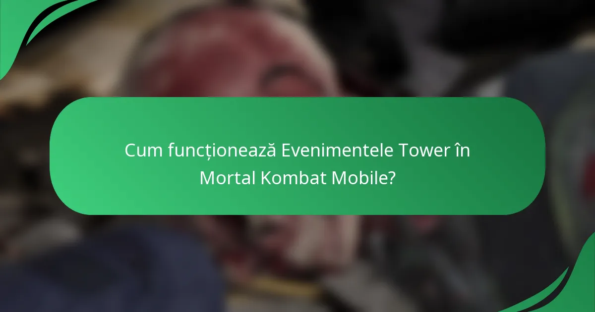 Cum funcționează Evenimentele Tower în Mortal Kombat Mobile?