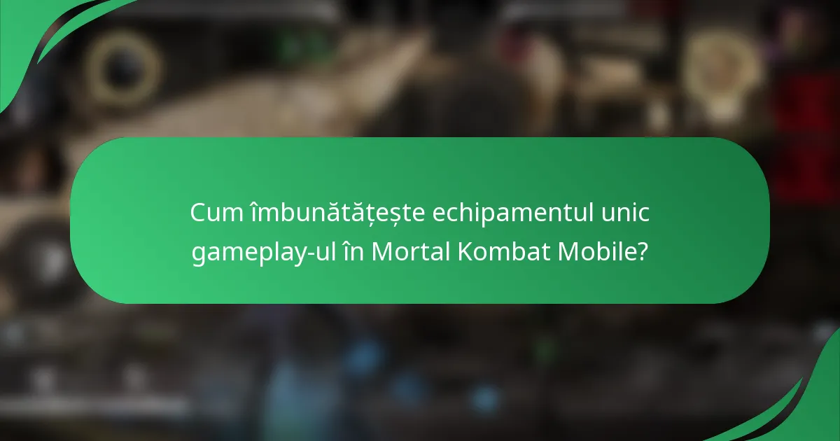 Cum îmbunătățește echipamentul unic gameplay-ul în Mortal Kombat Mobile?