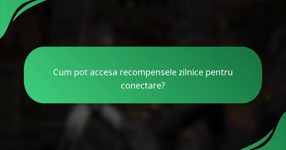 Cum pot accesa recompensele zilnice pentru conectare?