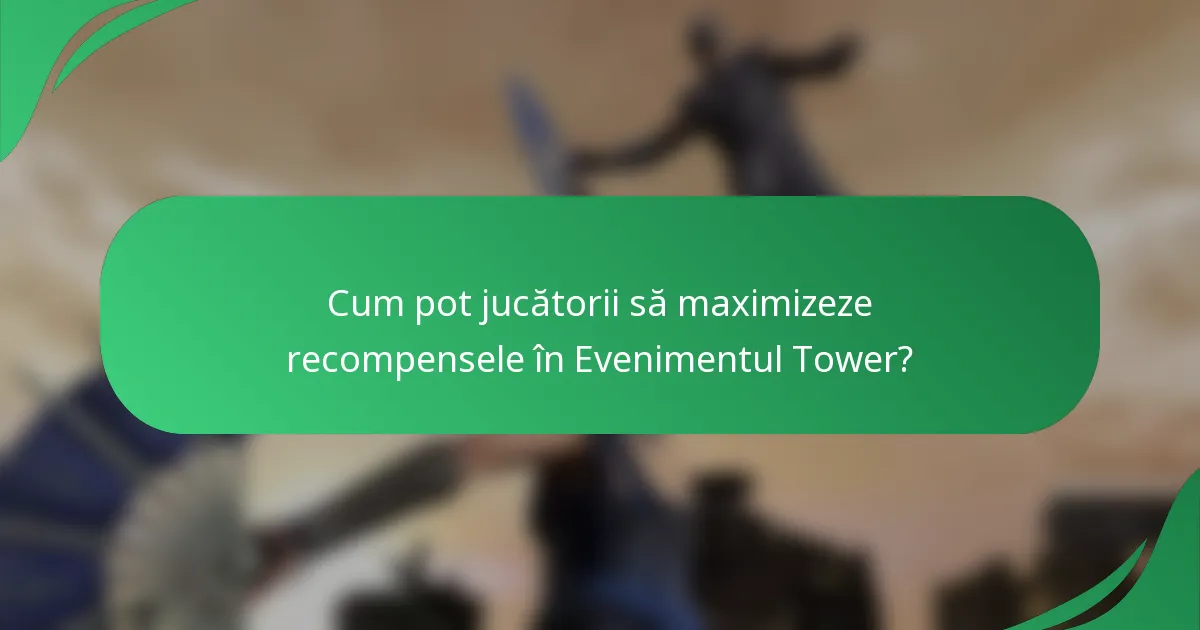 Cum pot jucătorii să maximizeze recompensele în Evenimentul Tower?
