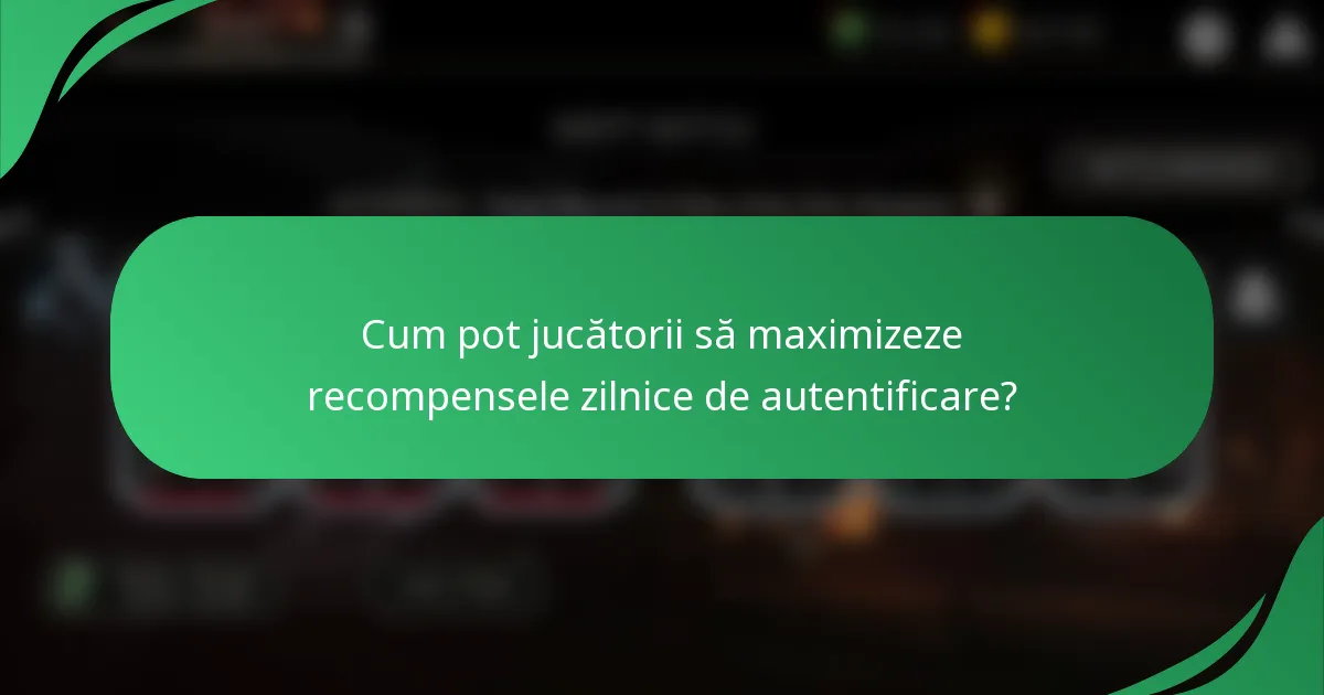 Cum pot jucătorii să maximizeze recompensele zilnice de autentificare?