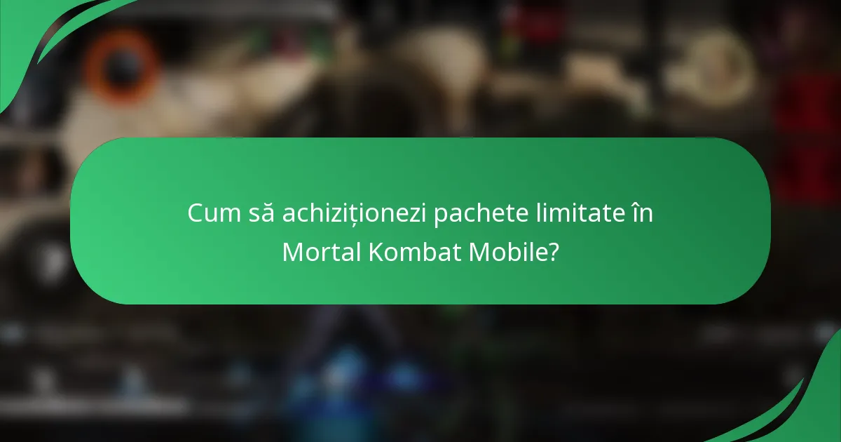 Cum să achiziționezi pachete limitate în Mortal Kombat Mobile?