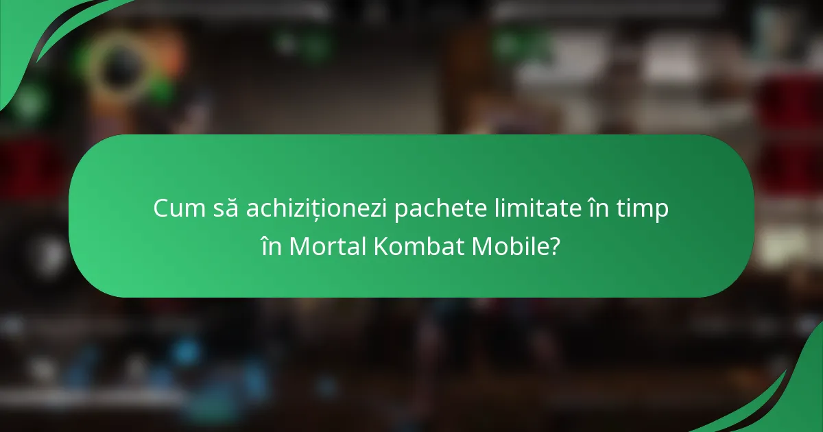 Cum să achiziționezi pachete limitate în timp în Mortal Kombat Mobile?