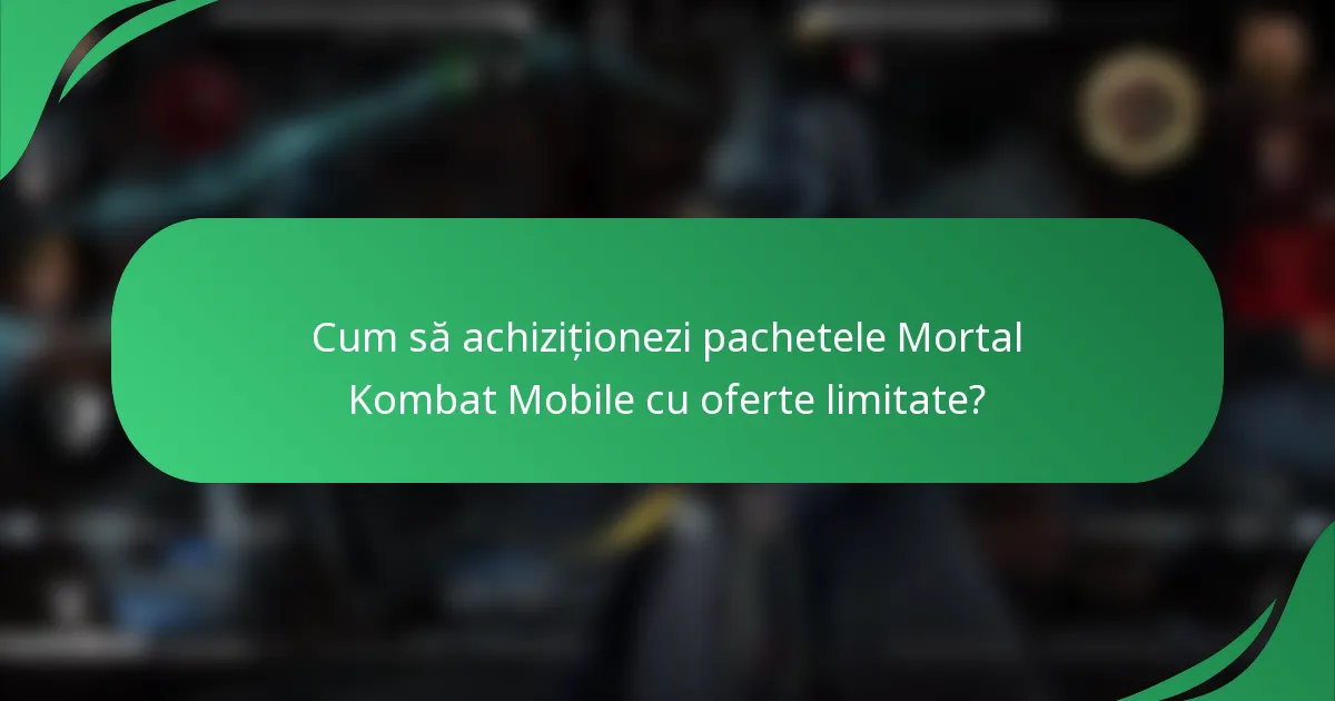 Cum să achiziționezi pachetele Mortal Kombat Mobile cu oferte limitate?