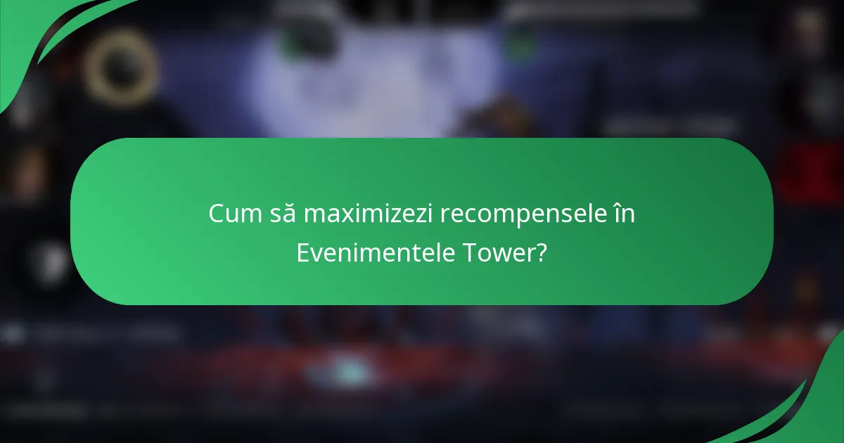 Cum să maximizezi recompensele în Evenimentele Tower?