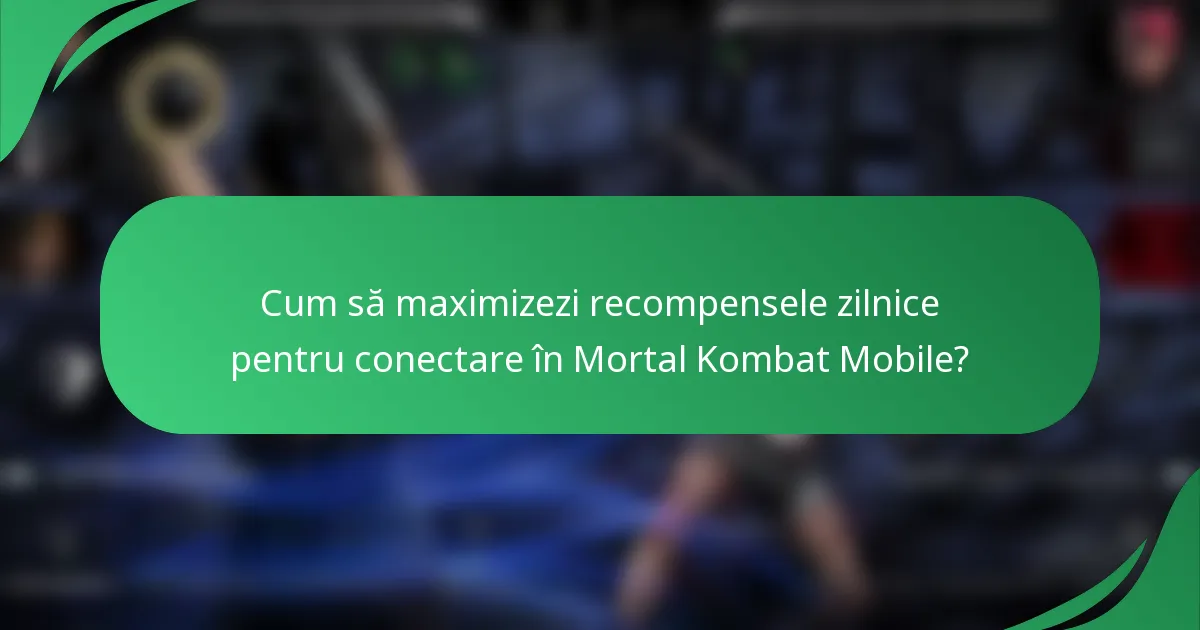 Cum să maximizezi recompensele zilnice pentru conectare în Mortal Kombat Mobile?