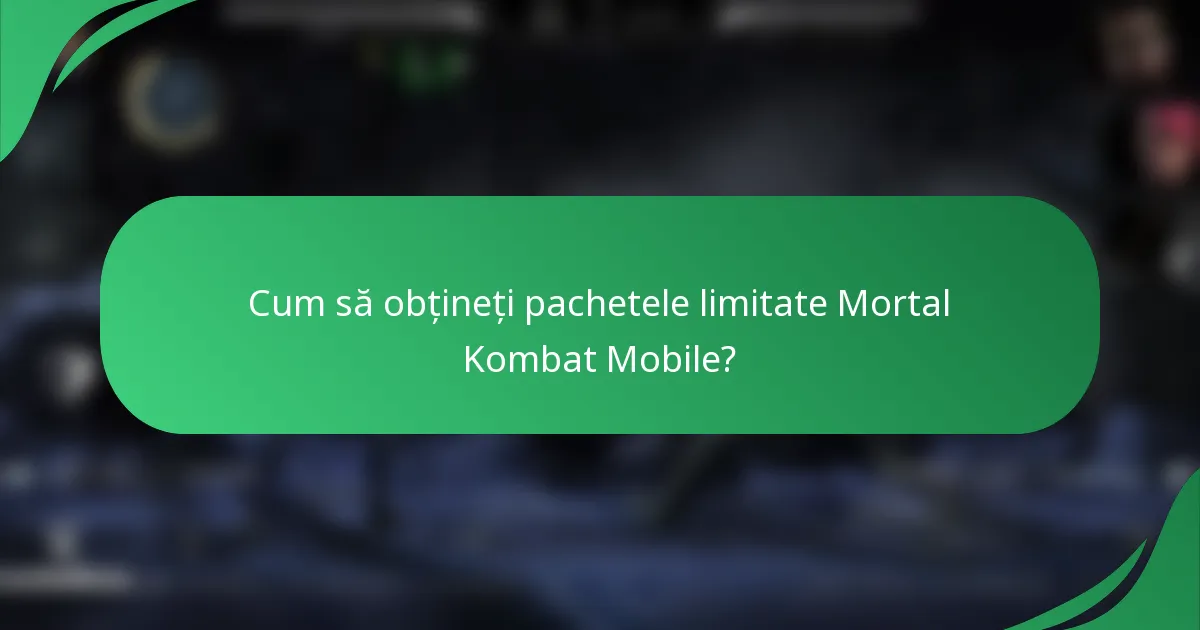 Cum să obțineți pachetele limitate Mortal Kombat Mobile?