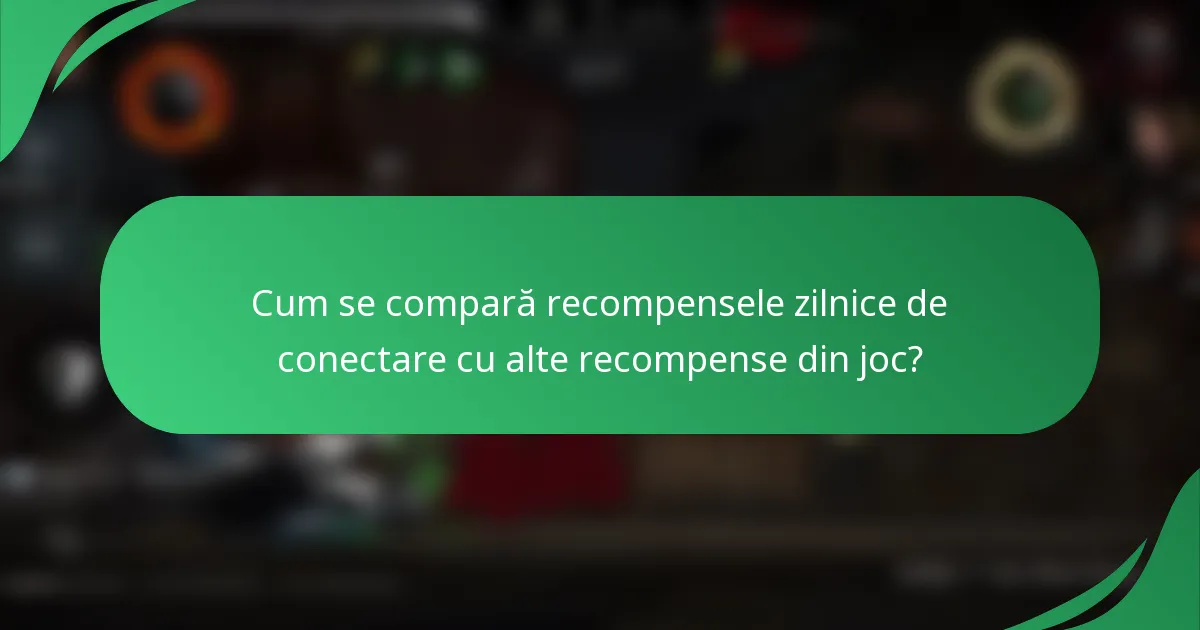 Cum se compară recompensele zilnice de conectare cu alte recompense din joc?