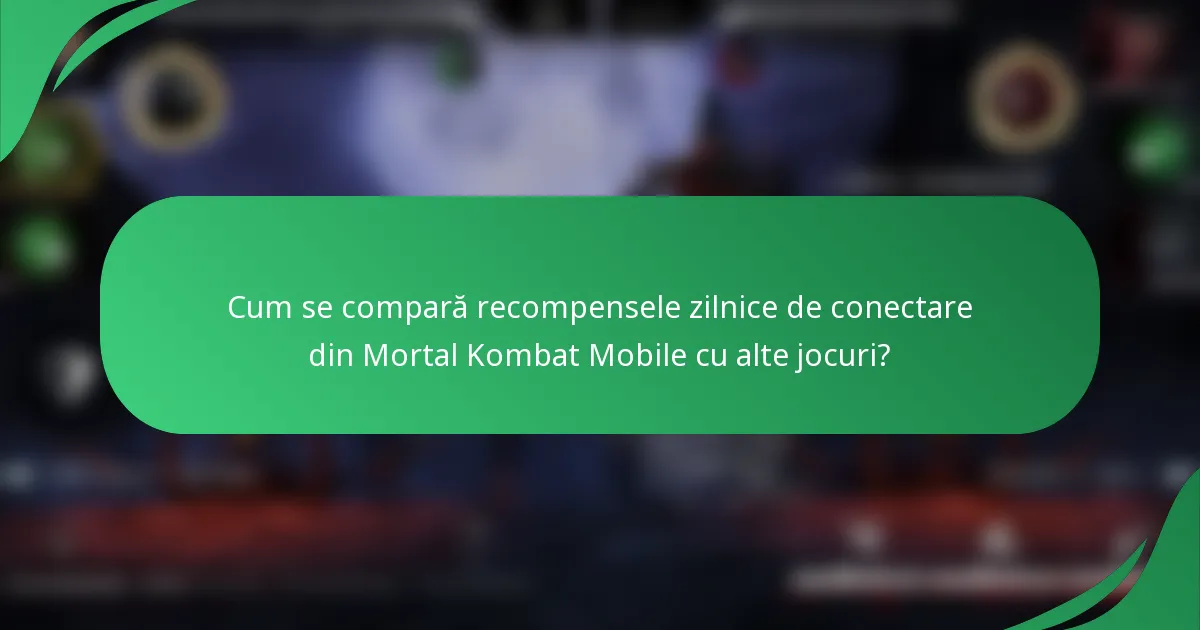 Cum se compară recompensele zilnice de conectare din Mortal Kombat Mobile cu alte jocuri?